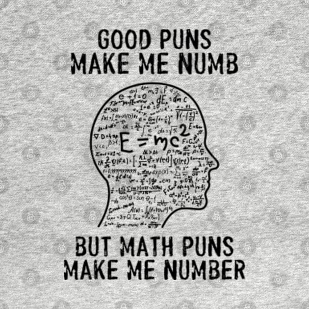 Good Puns Make Me Numb But Math Puns Make Me Number by Three Meat Curry